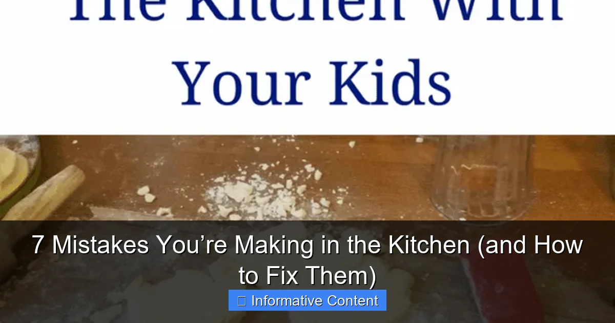 7 Mistakes You’re Making in the Kitchen (and How to Fix Them)